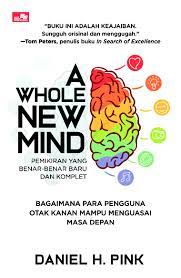 A Whole New Mind : Bagaimana Para Pengguna Otak Kanan Mampu Menguasai Masa Depan