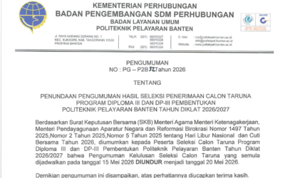 PENUNDAAN PENGUMUMAN HASIL SELEKSI CALON TARUNA  PROGRAM  DIPLOMA  III  DAN DP-III PEMBENTUKAN POLITEKNIK PELAYARAN BANTEN TAHUN DIKLAT  2026/2027
